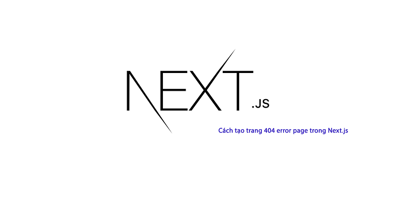 Cách tạo trang 404 error page trong Next.js