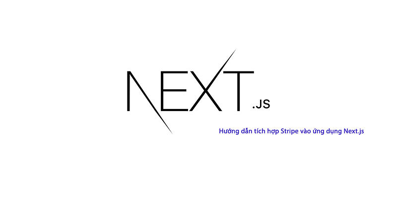 Hướng dẫn tích hợp Stripe vào ứng dụng Next.js