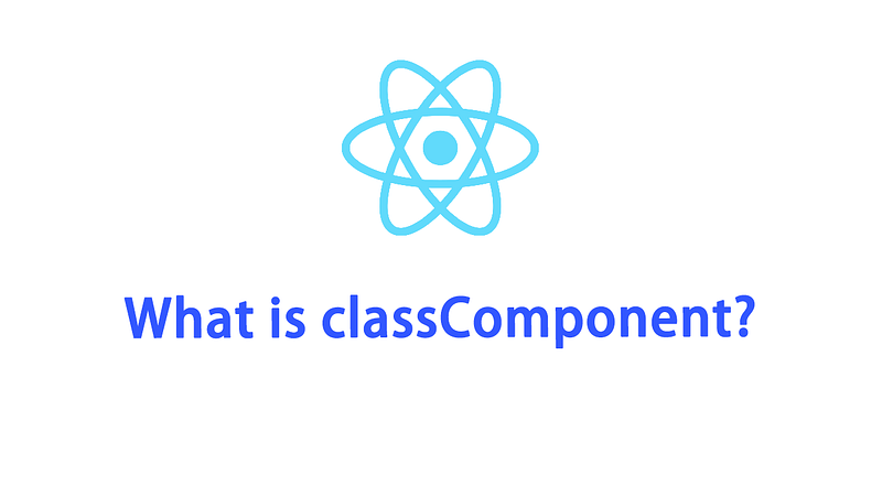 Tìm hiểu về classComponent trong React Js