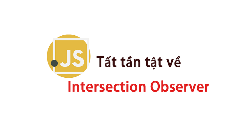Tất tần tật về Intersection Observer API